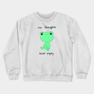 Silly Cute Frog - No thoughts head empty Crewneck Sweatshirt